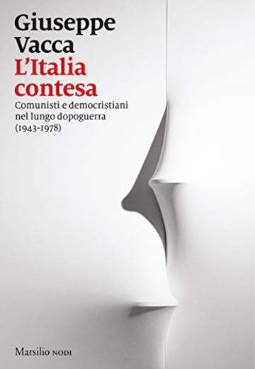 L'Italia contesa: Comunisti e democristiani nel lungo dopoguerra (1943-1978)